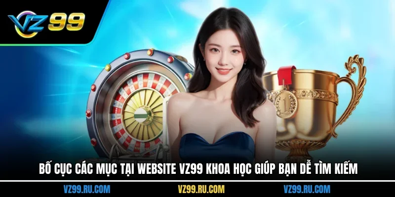Bố cục các mục tại website VZ99 khoa học giúp bạn dễ tìm kiếm