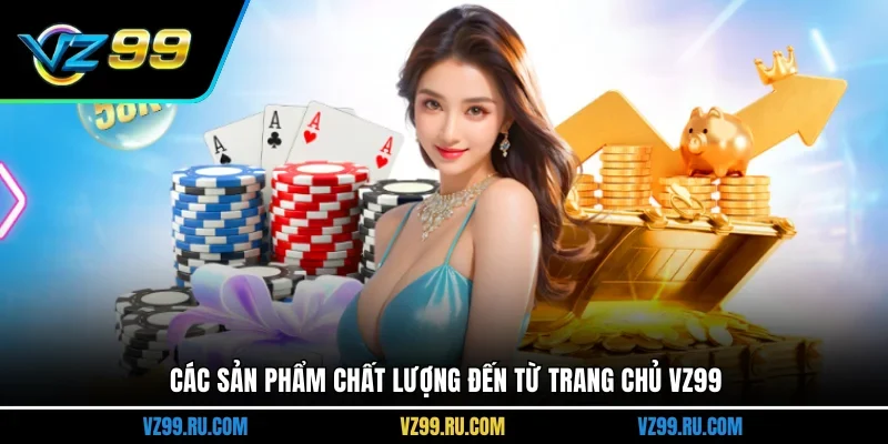 Các sản phẩm chất lượng đến từ trang chủ VZ99